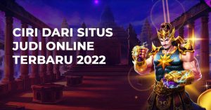 Ciri Dari Situs Judi Online Terbaru 2022