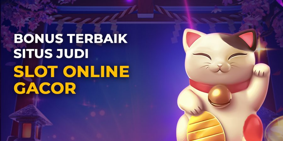 Bonus Terbaik Situs Judi Slot Online Gacor